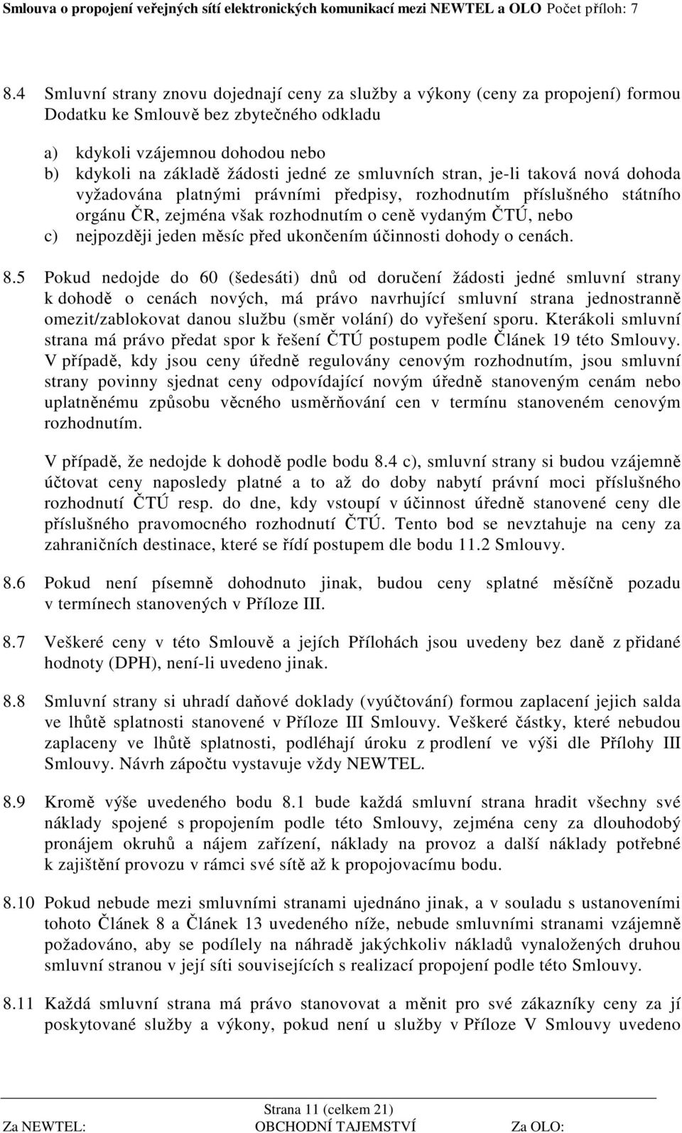 měsíc před ukončením účinnosti dohody o cenách. 8.