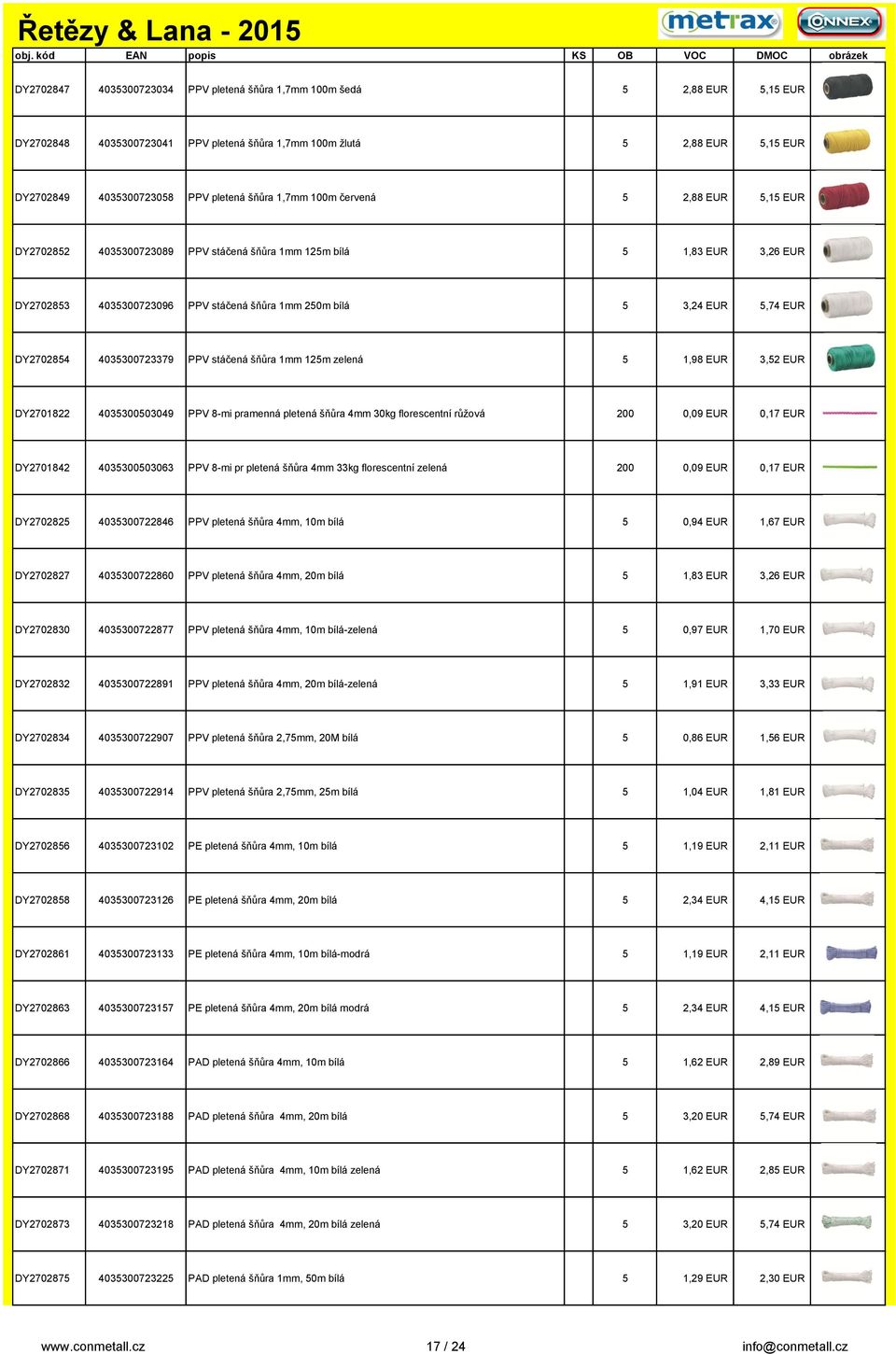 DY2702854 4035300723379 PPV stáčená šňůra 1mm 125m zelená 5 1,98 EUR 3,52 EUR DY2701822 4035300503049 PPV 8-mi pramenná pletená šňůra 4mm 30kg florescentní růžová 200 0,09 EUR 0,17 EUR DY2701842