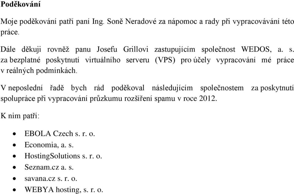 olečnost WEDOS, a. s. za bezplatné poskytnutí virtuálního serveru (VPS) pro účely vypracování mé práce v reálných podmínkách.