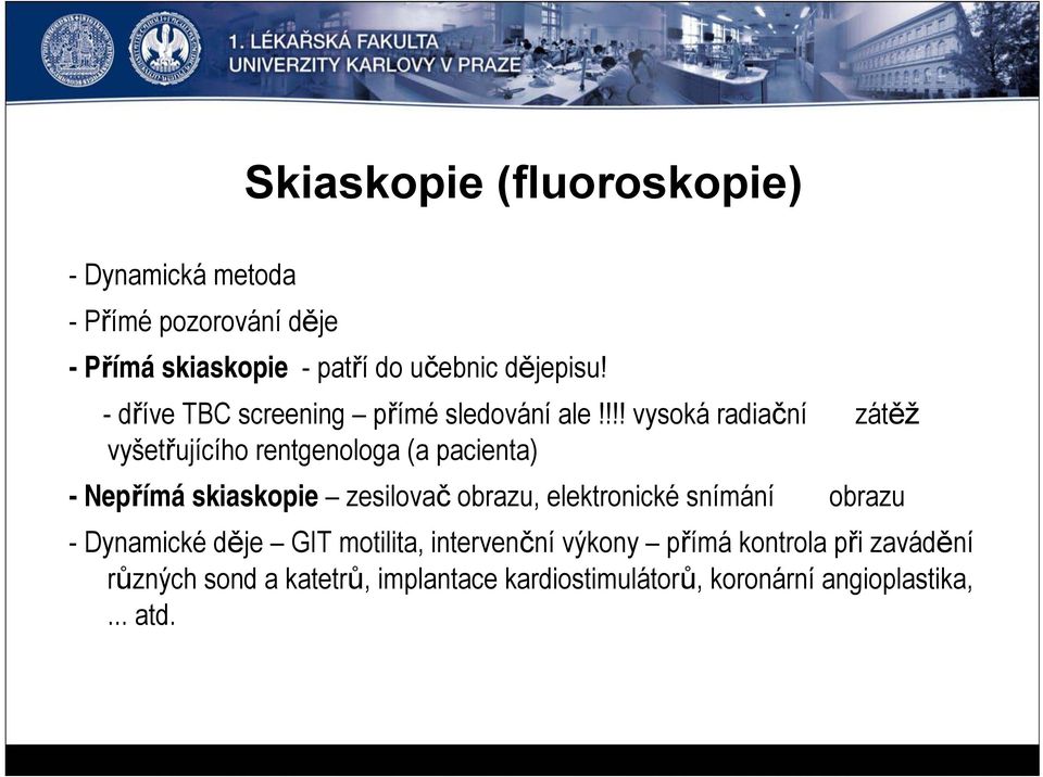 !!! vysoká radiační zátěž vyšetřujícího rentgenologa (a pacienta) -Nepřímá skiaskopie zesilovač obrazu,