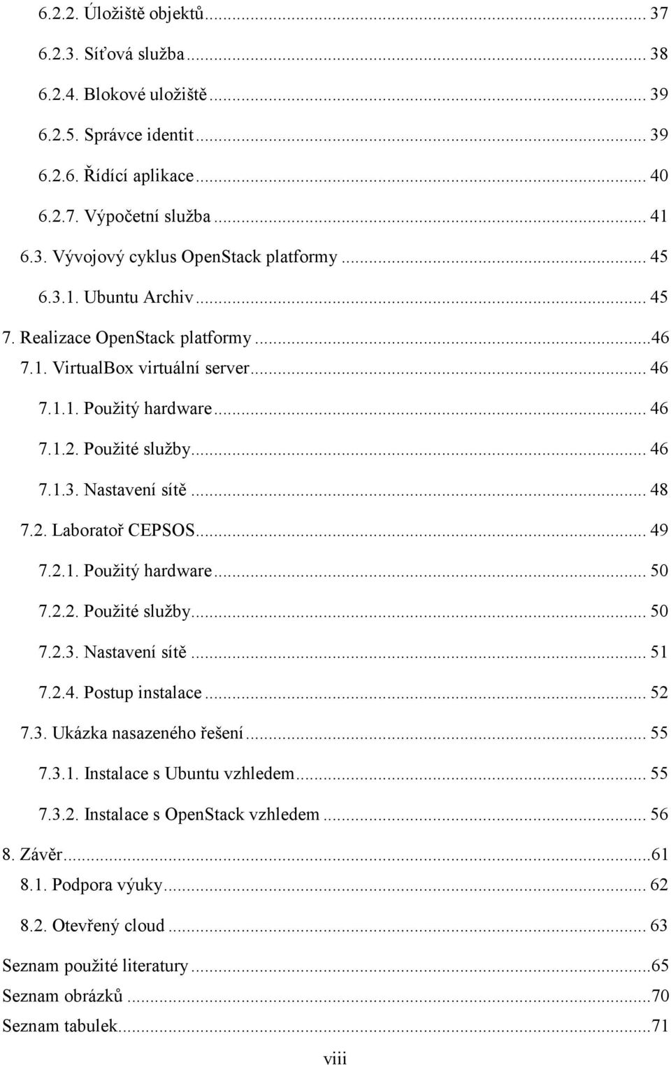 2. Laboratoř CEPSOS... 49 7.2.1. Použitý hardware... 50 7.2.2. Použité služby... 50 7.2.3. Nastavení sítě... 51 7.2.4. Postup instalace... 52 7.3. Ukázka nasazeného řešení... 55 7.3.1. Instalace s Ubuntu vzhledem.