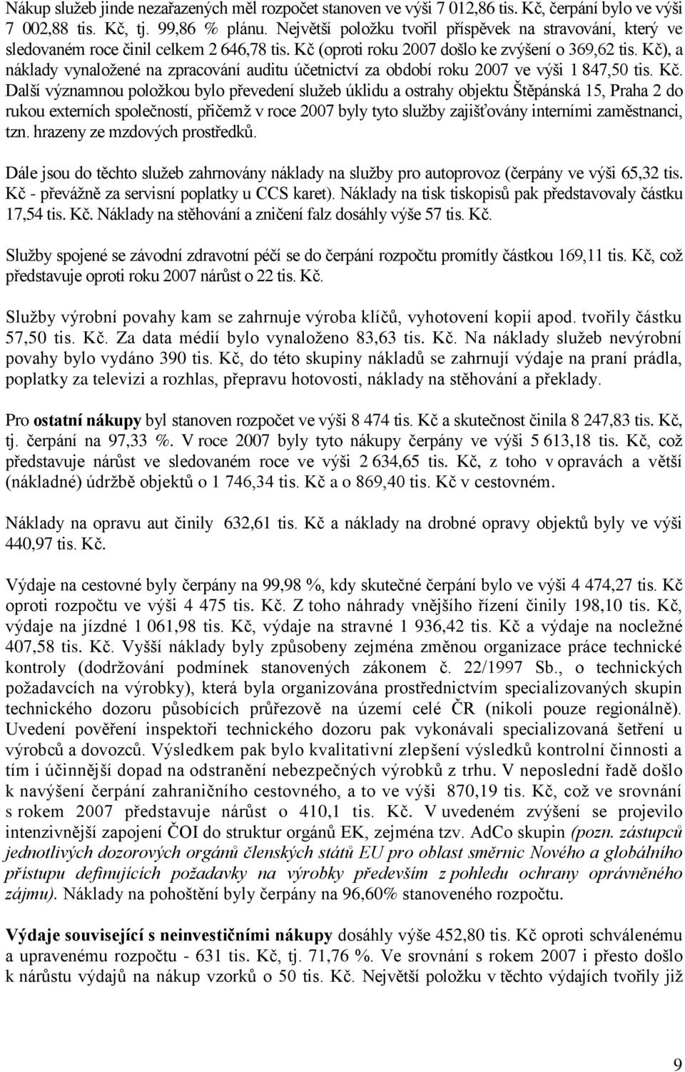 Kč), a náklady vynaložené na zpracování auditu účetnictví za období roku 2007 ve výši 1 847,50 tis. Kč.
