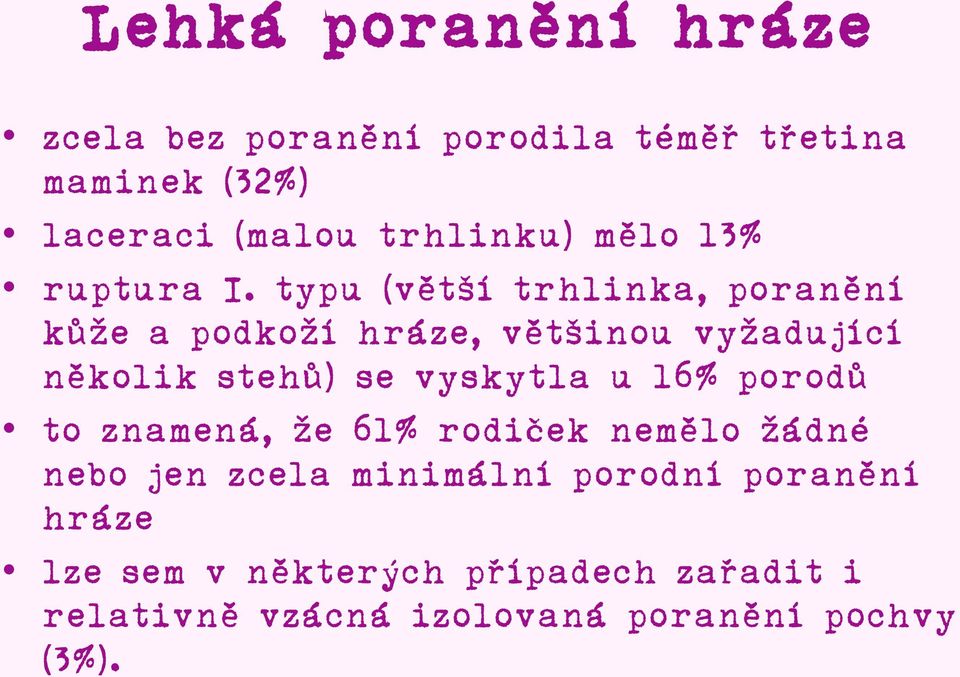 typu (větší trhlinka, poranění kůže a podkoží hráze, většinou vyžadující několik stehů) se vyskytla u