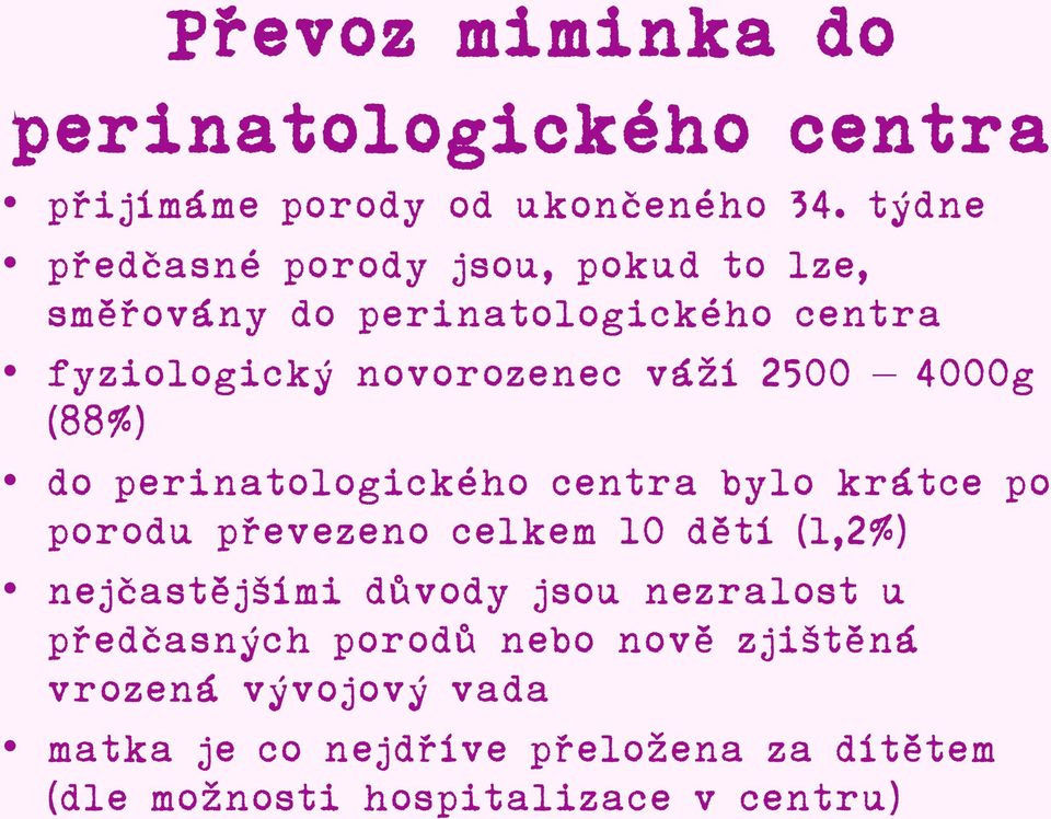 4000g (88%) do perinatologického centra bylo krátce po porodu převezeno celkem 10 dětí (1,2%) nejčastějšími důvody