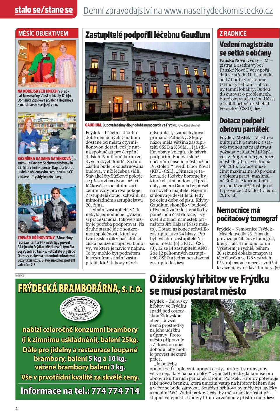 října v knihkupectví Kapitola tvorbu Ludvíka Aškenazyho, svou sbírku a CD s názvem Trychtýřem do hlavy. TRENÉR JIŘÍ NOVOTNÝ, 34násobný reprezentant a 14 x mistr ligy přivezl 31.
