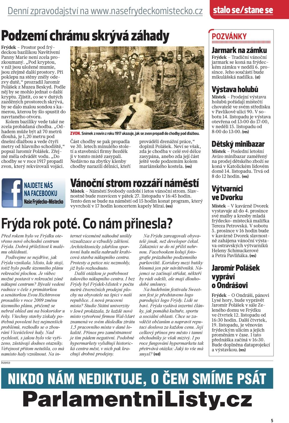 Zjistit, co se v dutých zazděných prostorech skrývá, by se dalo malou sondou s kamerou, kterou by šlo spustit do navrtaného otvoru. Kolem baziliky vede také ne zcela probádaná chodba.