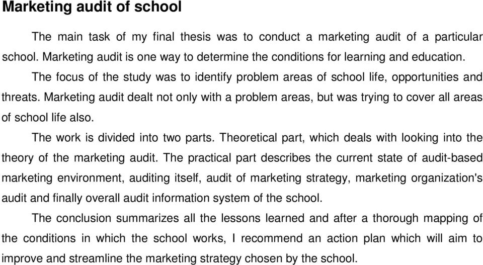 Marketing audit dealt not only with a problem areas, but was trying to cover all areas of school life also. The work is divided into two parts.