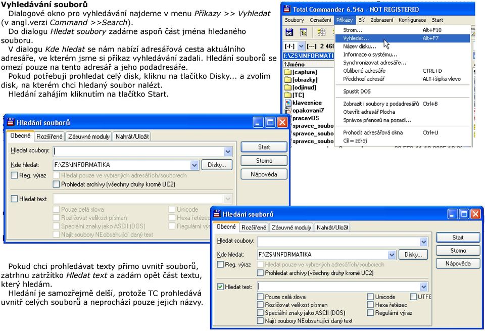 Pokud potřebuji prohledat celý disk, kliknu na tlačítko Disky... a zvolím disk, na kterém chci hledaný soubor nalézt. Hledání zahájím kliknutím na tlačítko Start.