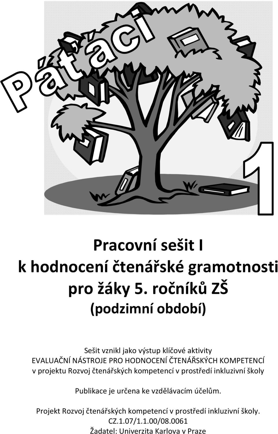 ČTENÁŘSKÝCH KOMPETENCÍ v projektu Rozvoj čtenářských kompetencí v prostředí inkluzivní školy Publikace je