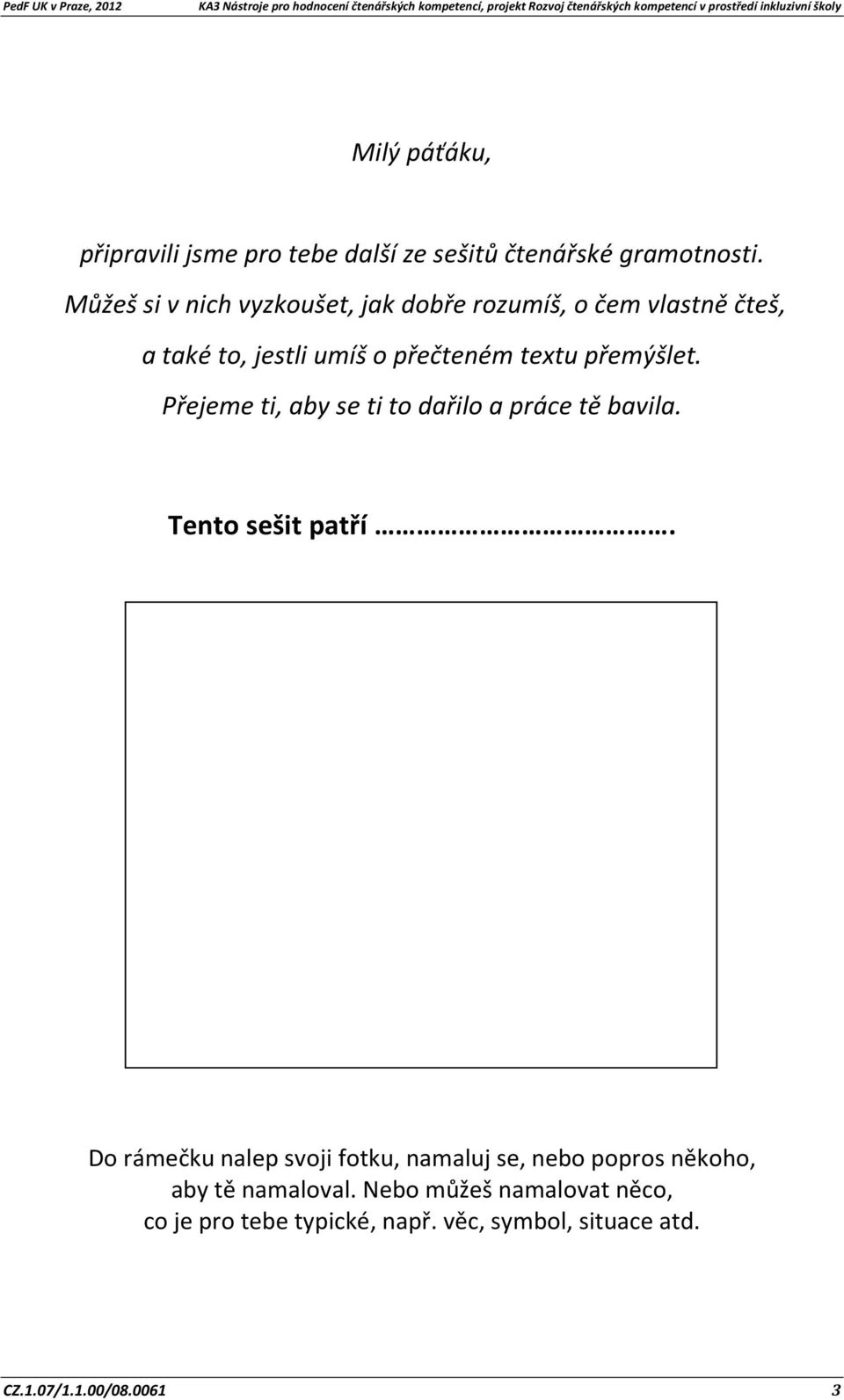 přemýšlet. Přejeme ti, aby se ti to dařilo a práce tě bavila. Tento sešit patří.