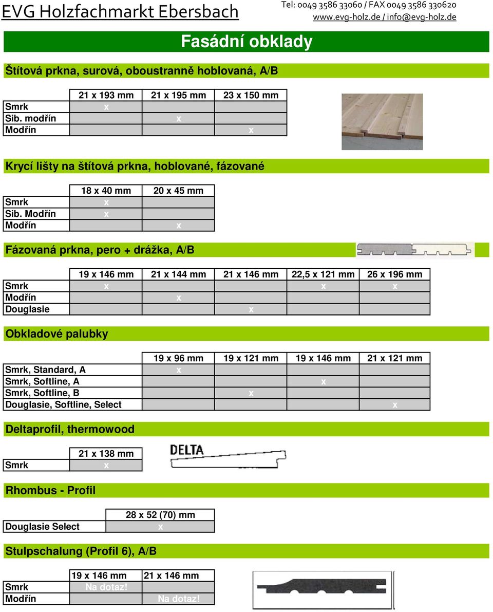 18 40 mm 20 45 mm Fázovaná prkna, pero + drážka, A/B Douglasie 19 146 mm 21 144 mm 21 146 mm 22,5 121 mm 26 196 mm Obkladové palubky,