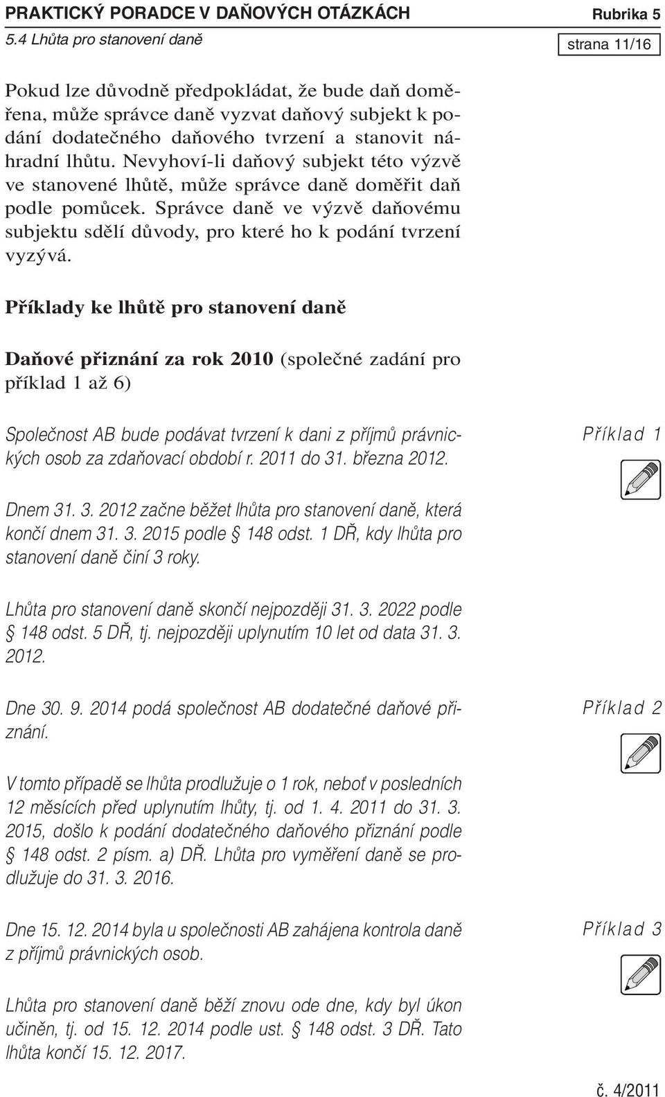 Správce daně ve výzvě daňovému subjektu sdělí důvody, pro které ho k podání tvrzení vyzývá.