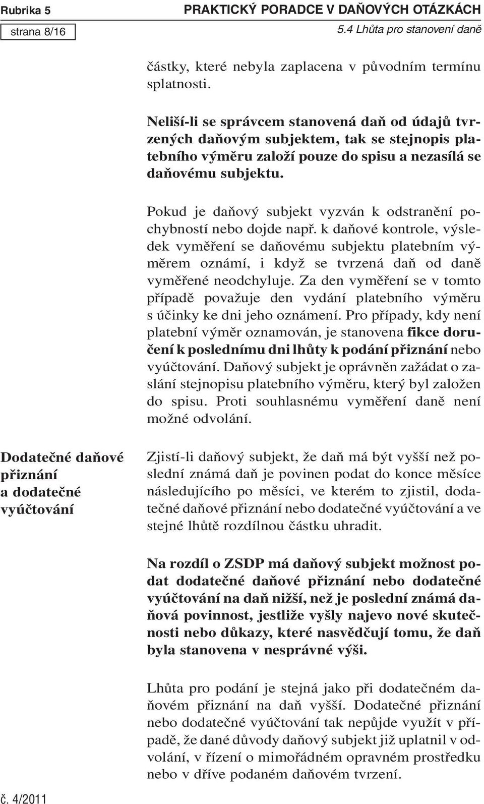 Pokud je daňový subjekt vyzván k odstranění pochybností nebo dojde např.