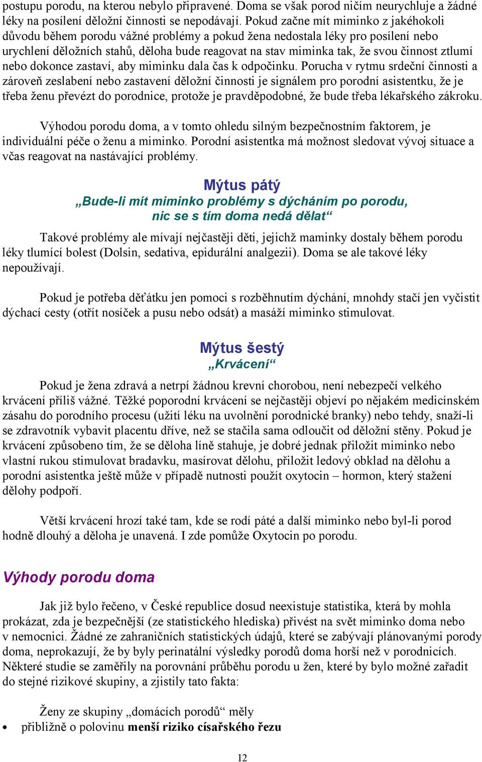 činnost ztlumí nebo dokonce zastaví, aby miminku dala čas k odpočinku.