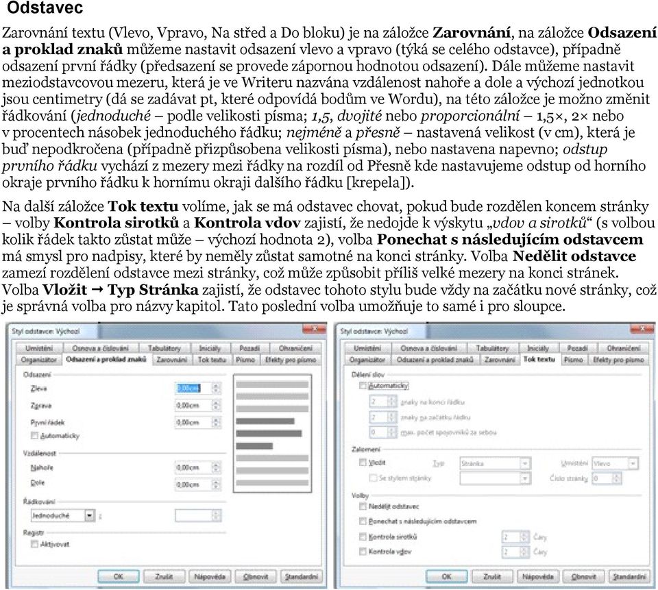 Dále můžeme nastavit meziodstavcovou mezeru, která je ve Writeru nazvána vzdálenost nahoře a dole a výchozí jednotkou jsou centimetry (dá se zadávat pt, které odpovídá bodům ve Wordu), na této