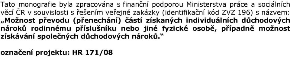 (přenechání) částí získaných individuálních důchodových nároků rodinnému příslušníku nebo jiné