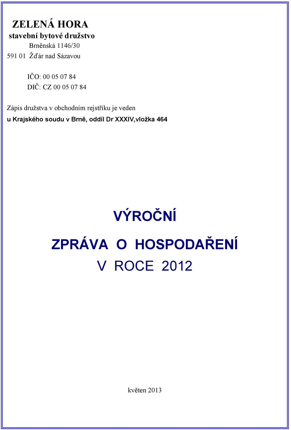 obchodním rejstříku je veden u Krajského soudu v Brně, oddíl