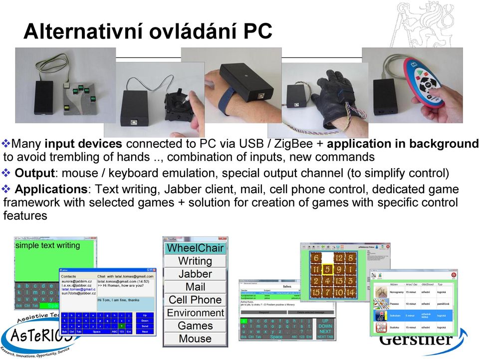 ., combination of inputs, new commands Output: mouse / keyboard emulation, special output channel (to