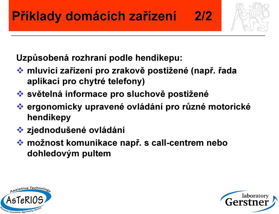 řada aplikací pro chytré telefony) světelná informace pro sluchově postižené