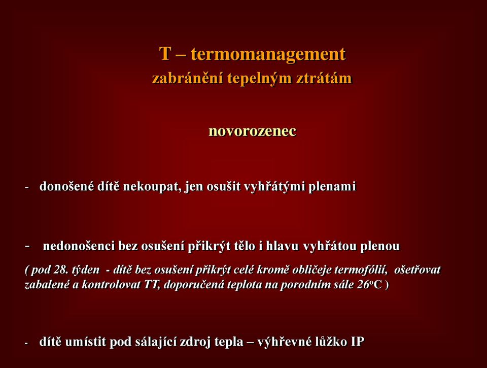 týden - dítě bez osušení přikrýt celé kromě obličeje termofólií, ošetřovat zabalené a kontrolovat