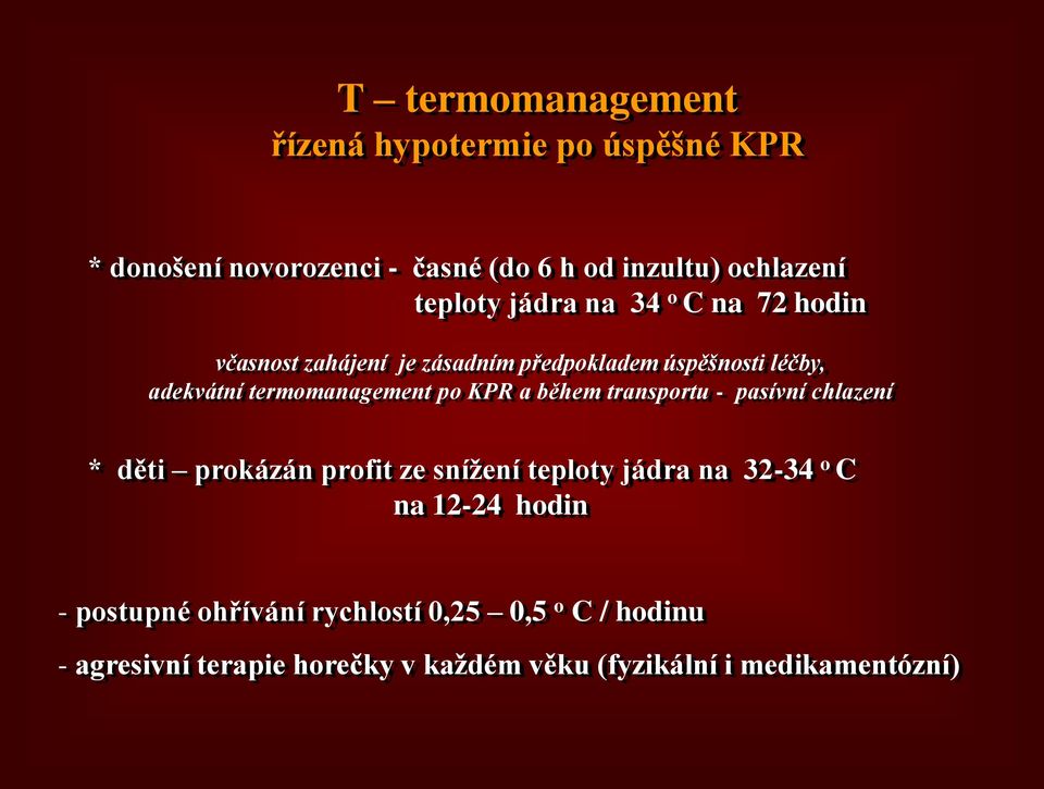 KPR a během transportu - pasívní chlazení * děti prokázán profit ze snížení teploty jádra na 32-34 o C na 12-24 hodin -