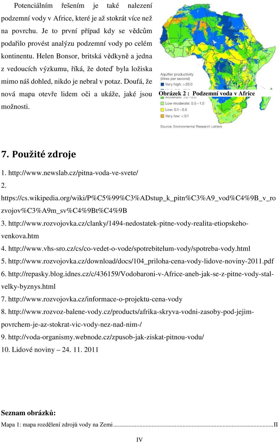 Obrázek 2 : Podzemní voda v Africe 7. Použité zdroje 1. http://www.newslab.cz/pitna-voda-ve-svete/ 2. https://cs.wikipedia.