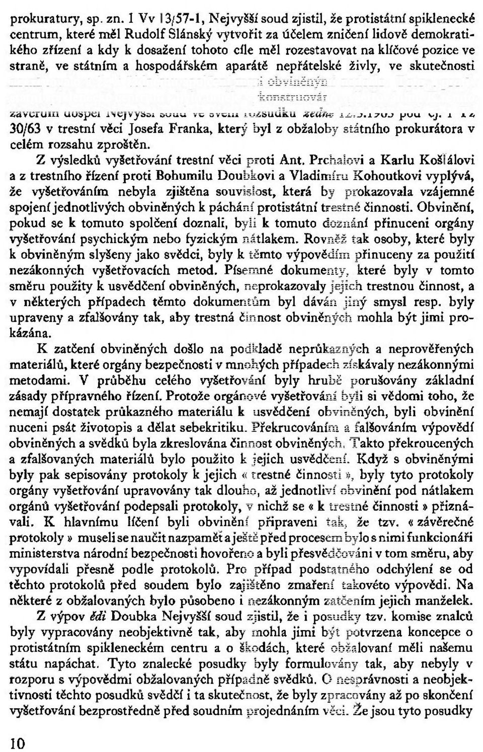 na klíčové pozice ve straně, ve státním a hospodářském aparátě nepřátelské živly, ve skutečnosti neexistovalo a že k žádnému spolčení mezi obviněnými nedošlo.