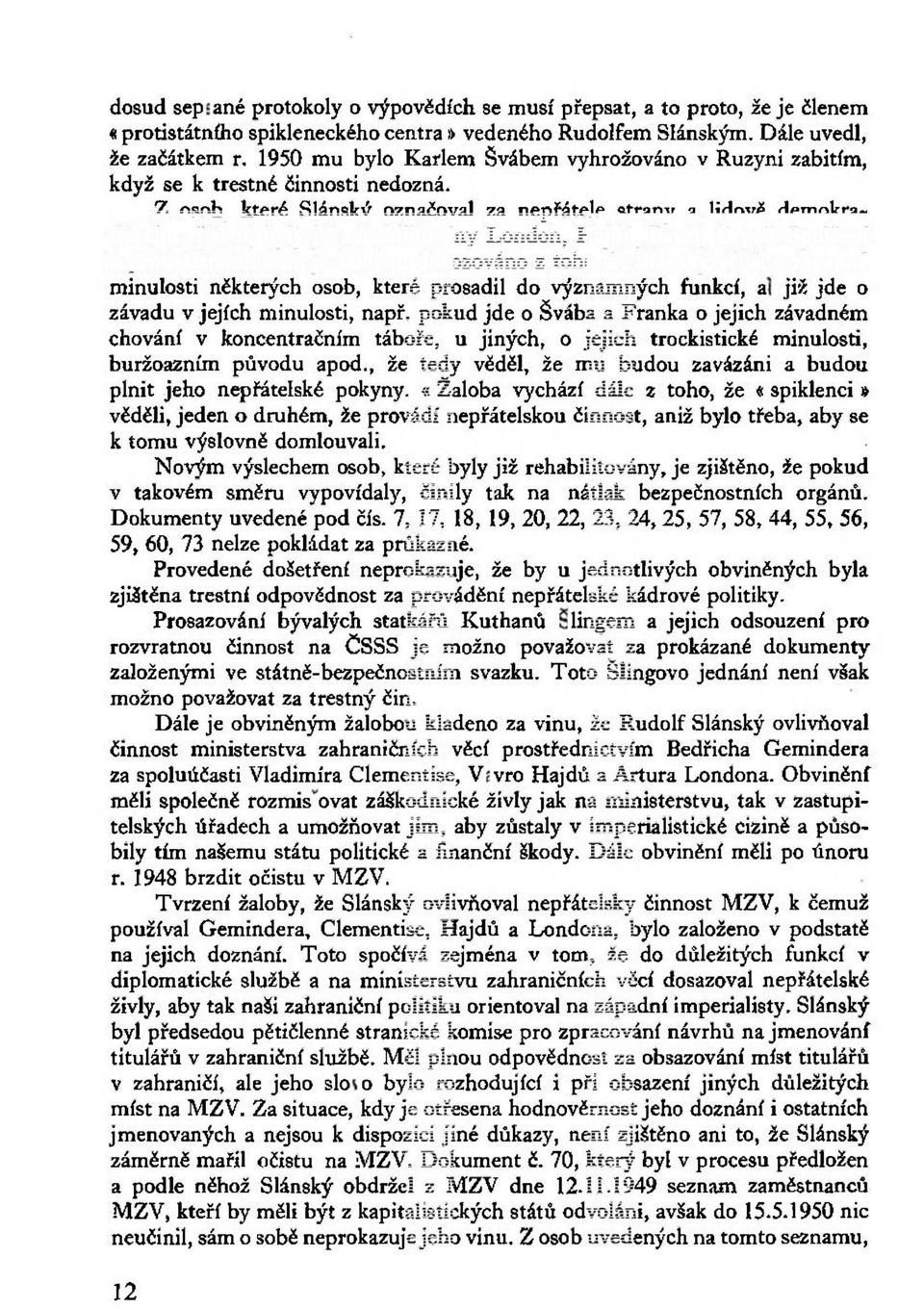 Z osob, které Slánský označoval za nepřátele strany a lidově demokratického zřízení, byly již rehabilitovány London, Hajdů, Pavel, Drgač.