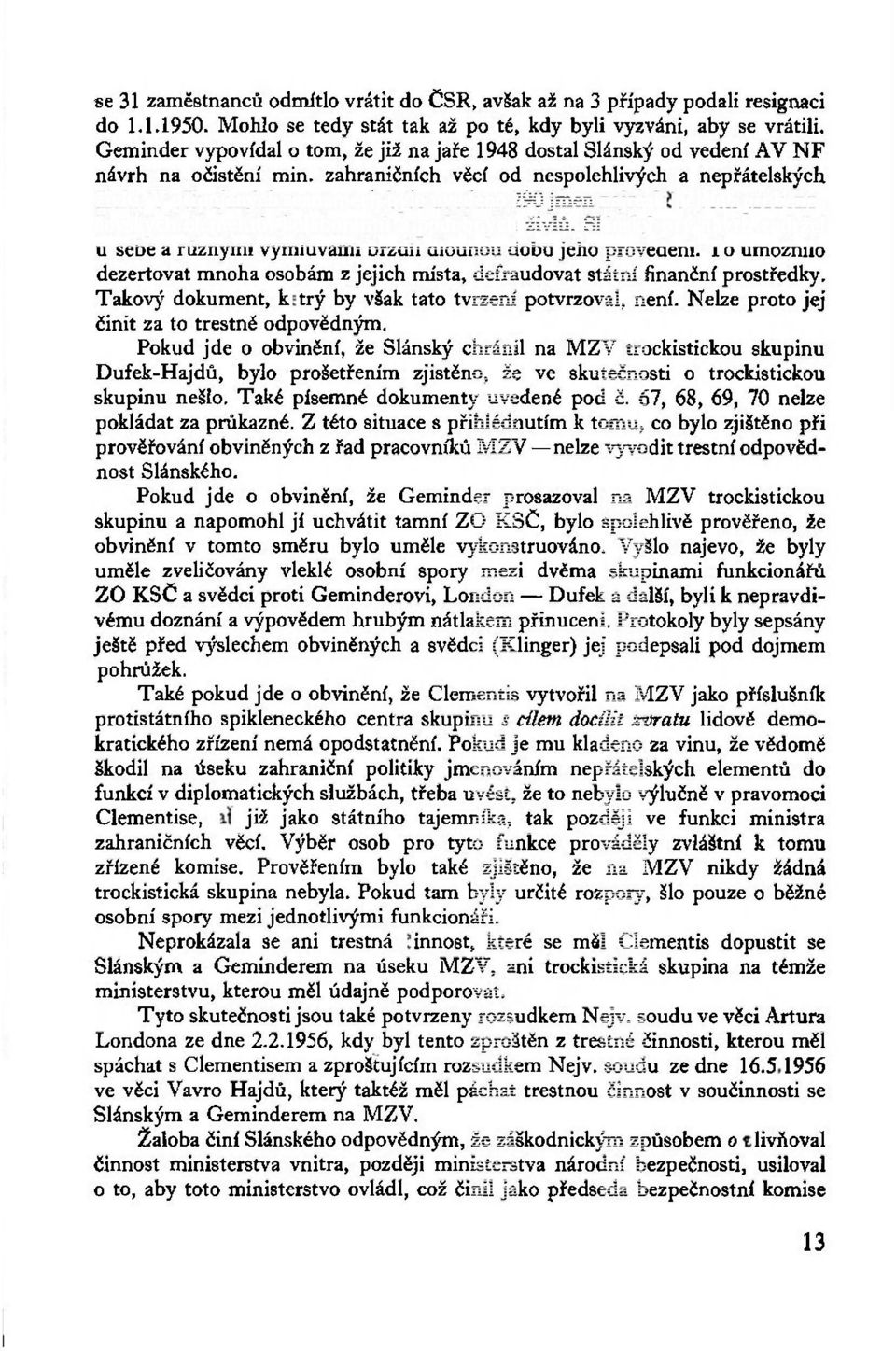 V připojených seznamech bylo uvedeno 290 jmen nejreakčnějších probenešovských elementů, kolaborantů a podobných živlů.