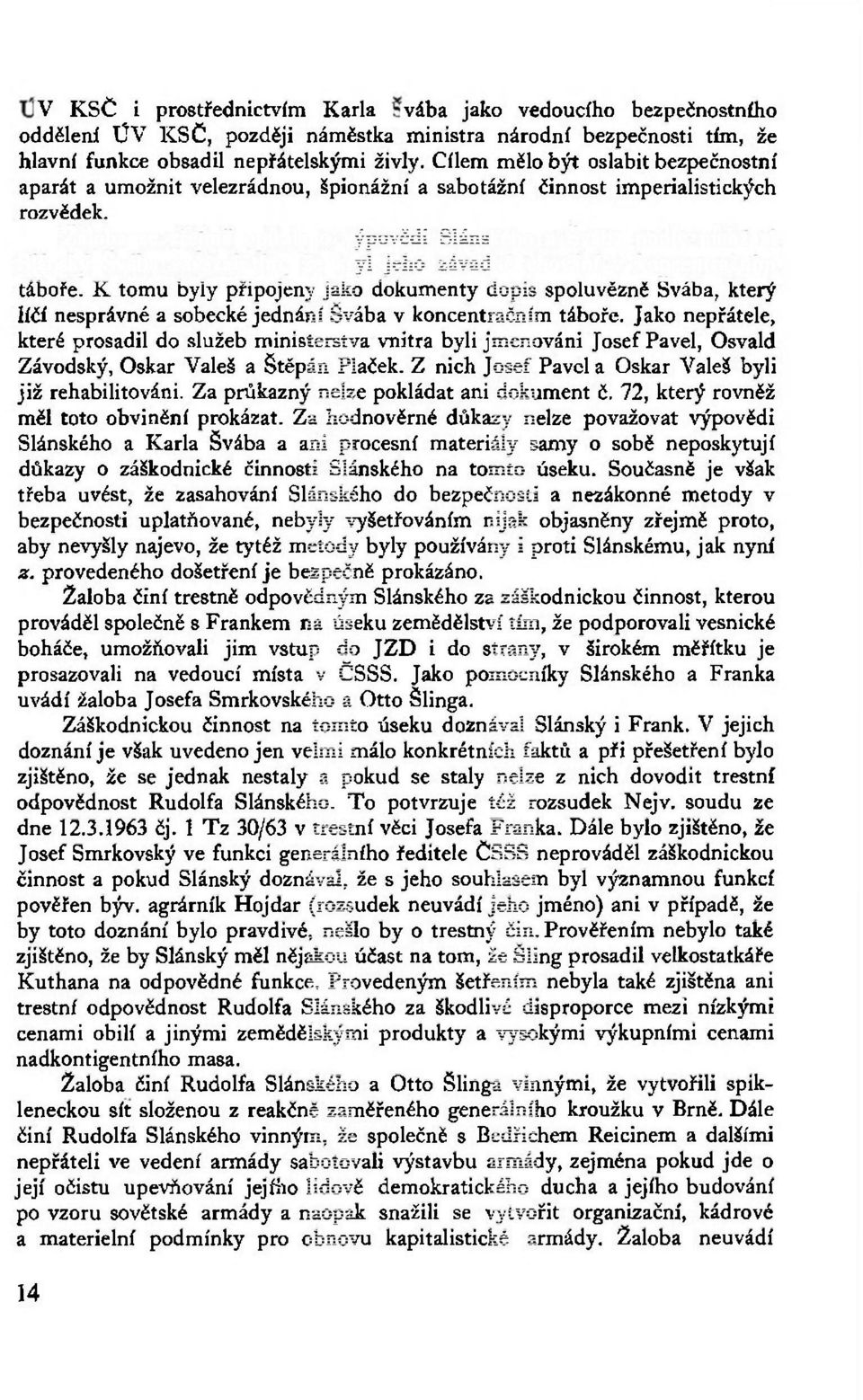 Žaloba se zřejmě opírala o výpovědi Slánského a Švába podle nichž si Slánský Švába zavázal tím, že kryl jeho závadné chování v koncentračním táboře.