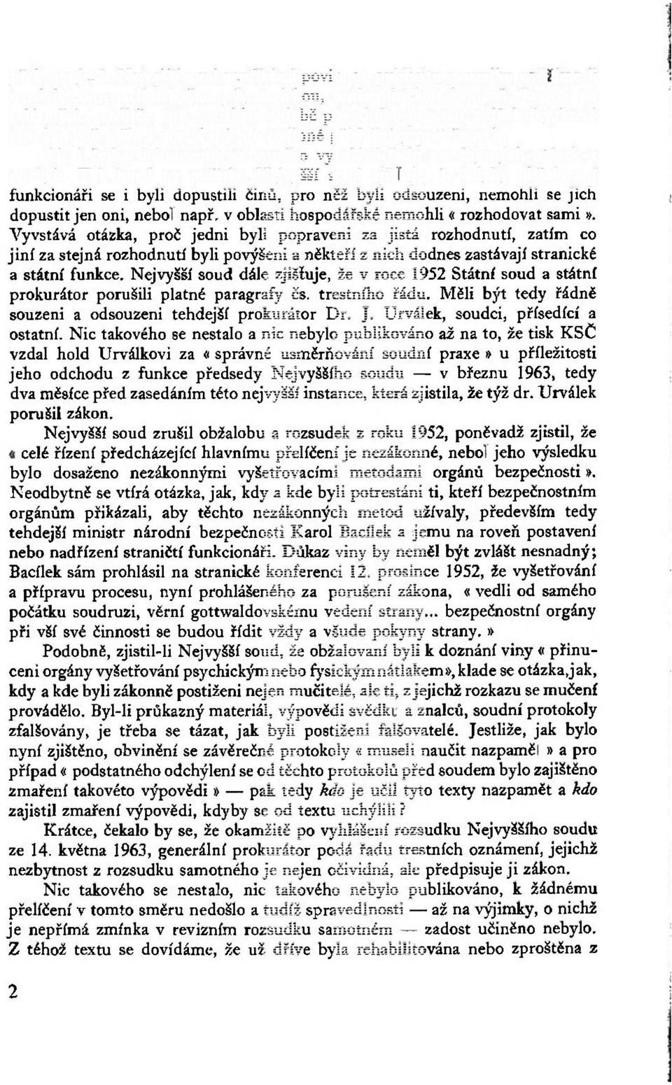 Tak hned na počátku Nejvyšší soud zjišťuje, že kdyby obžalovaní funkcionáři se i byli dopustili činů, pro něž byli odsouzeni, nemohli se jich dopustit jen oni, neboť např.