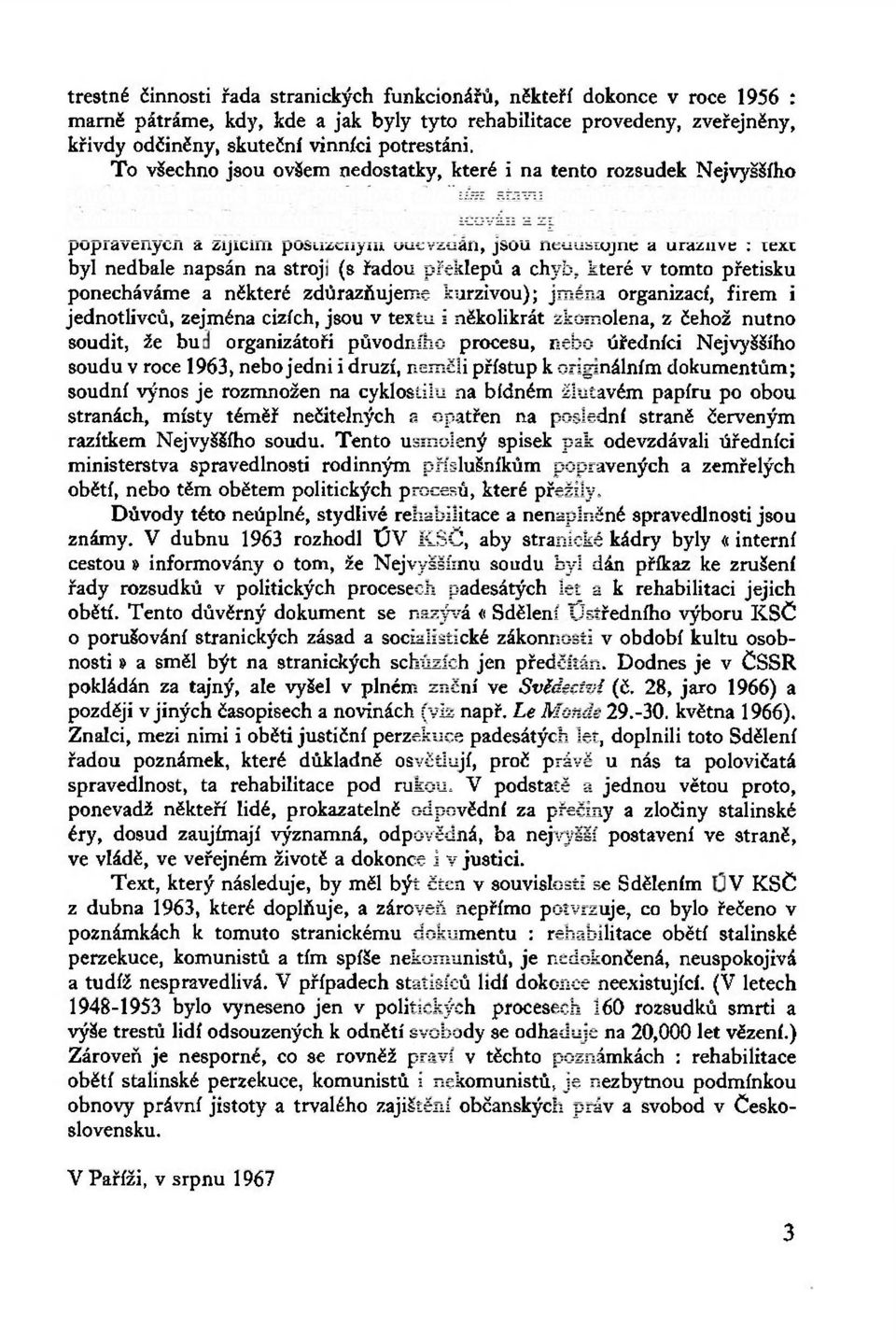 I sama forma, jíž byl vypracován a způsob, jímž byl pozůstalým popravených a žijícím postiženým odevzdán, jsou nedůstojné a urážlivé : text byl nedbale napsán na stroji (s řadou překlepů a chyb,