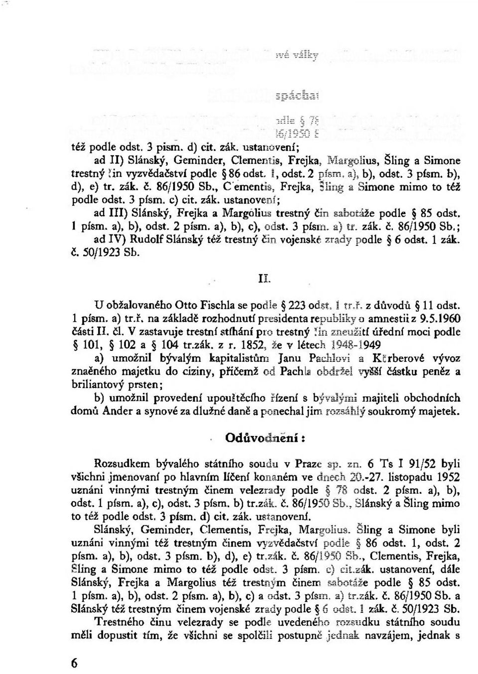 I, odst. 2 písm. a), b), odst. 3 písm. b), d), e) tr. zák. č. 86/1950 Sb., Clementis, Frejka, Šling a Simone mimo to též podle odst. 3 písm. c) cit. zák. ustanovení; ad III) Slánský, Frejka a Margolius trestný čin sabotáže podle 85 odst.