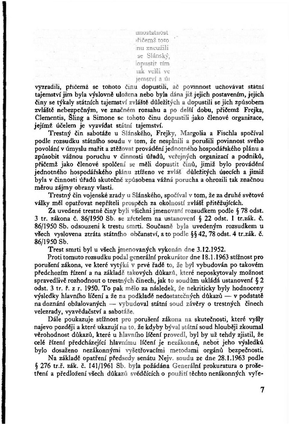 Trestného činu vyzvědačství se Slánský, Geminder, Clementis, Frejka, Margolius, Šling a Simone měli dopustit tím, že jednak postupně se spolčili navzájem i s osobami jinými, jednak vešli ve styk s