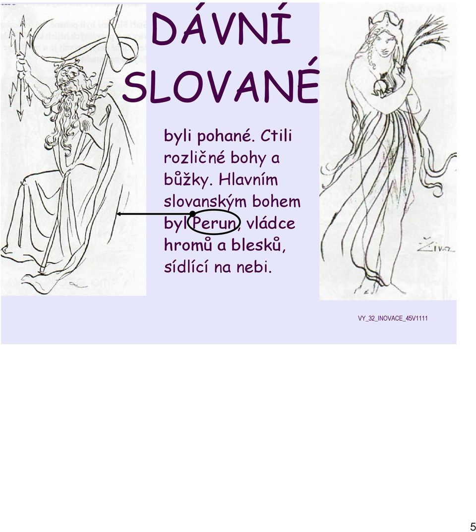 Hlavním slovanským bohem byl