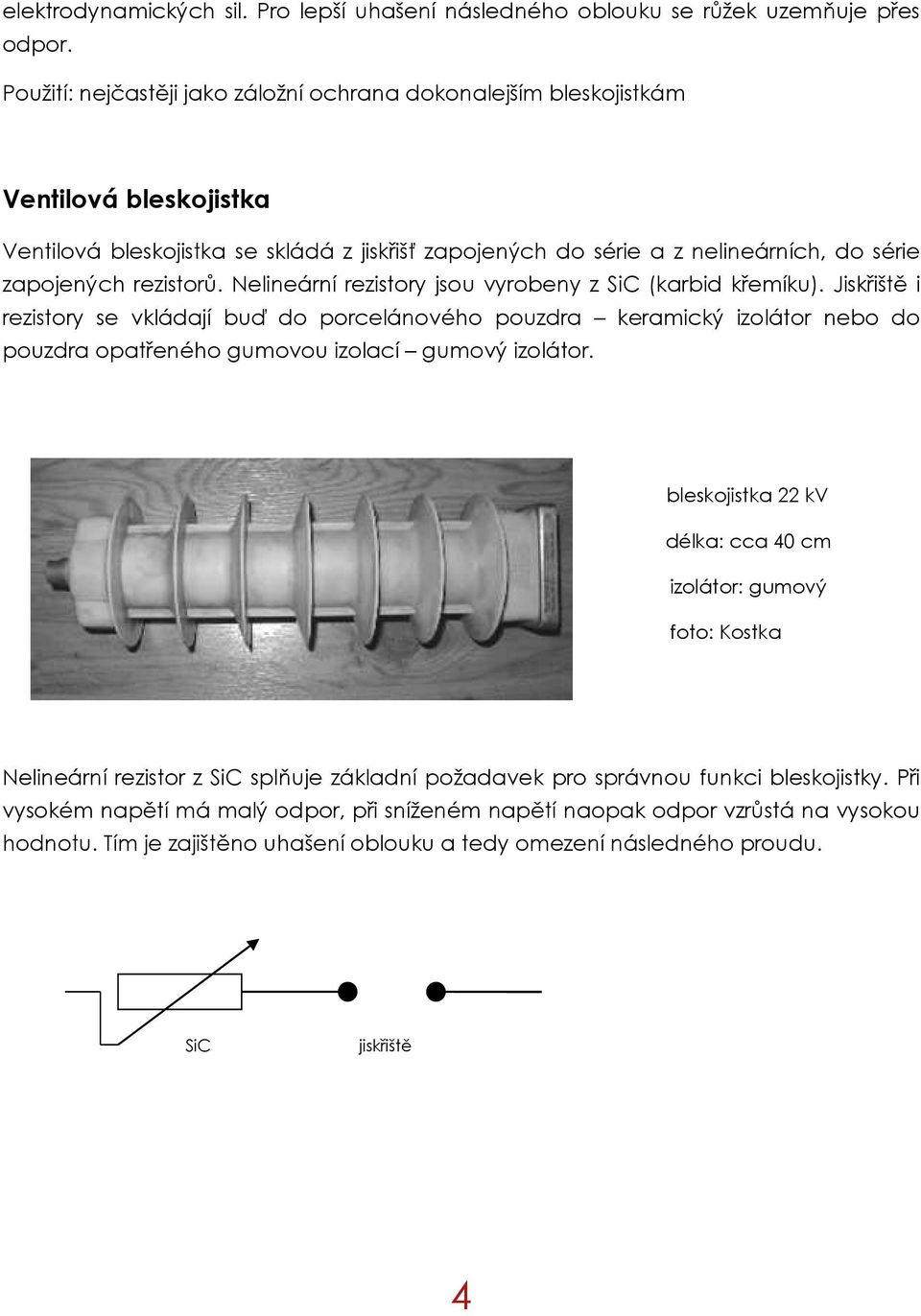 rezistorů. Nelineární rezistory jsou vyrobeny z SiC (karbid křemíku).