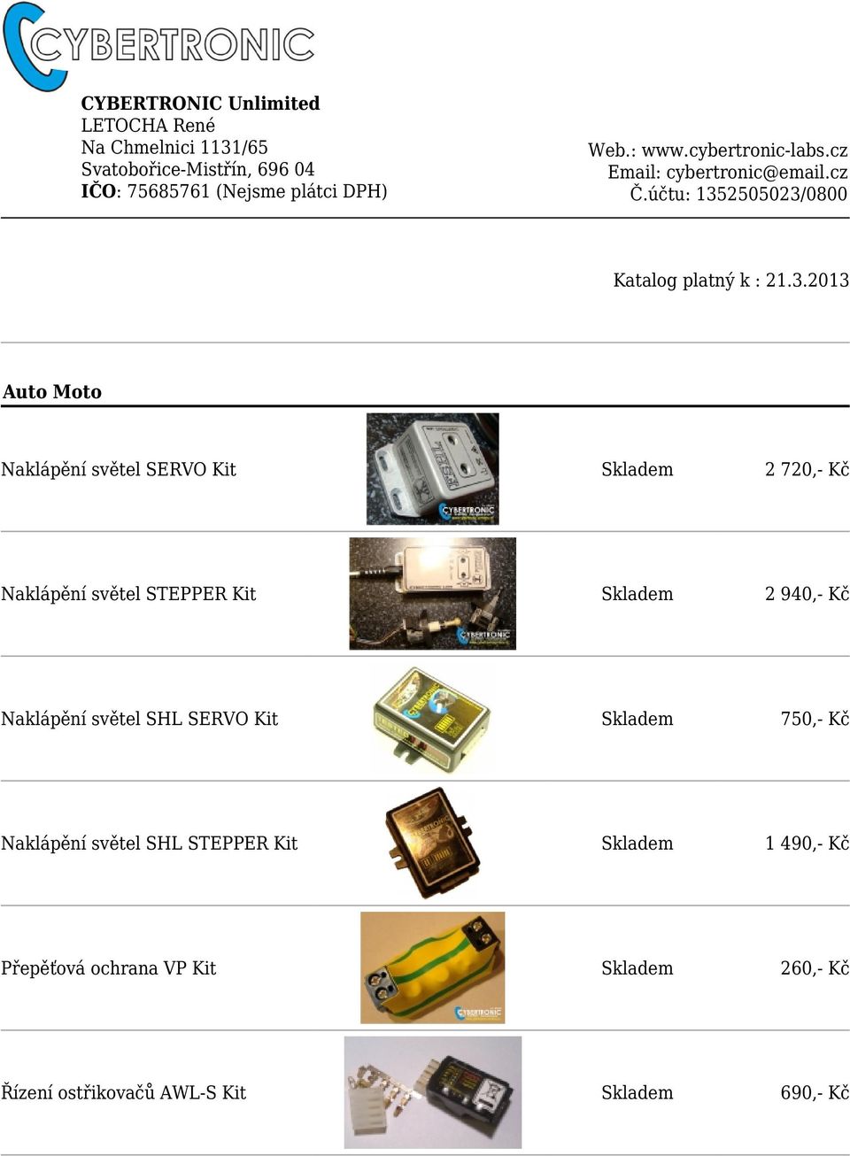 světel STEPPER Kit 2 940,- Kč Naklápění světel SHL SERVO Kit 750,-