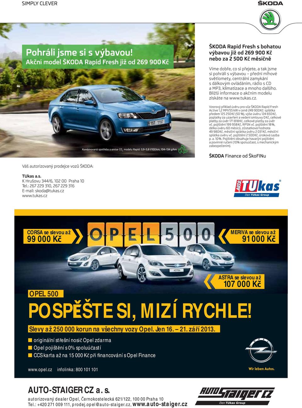 originální st ešní nosi Opel zdarma Opel pojišt ní s 0% spoluú astí CCS karta až na 15 000 K p i nancování s Opel Finance ASTRA se slevou