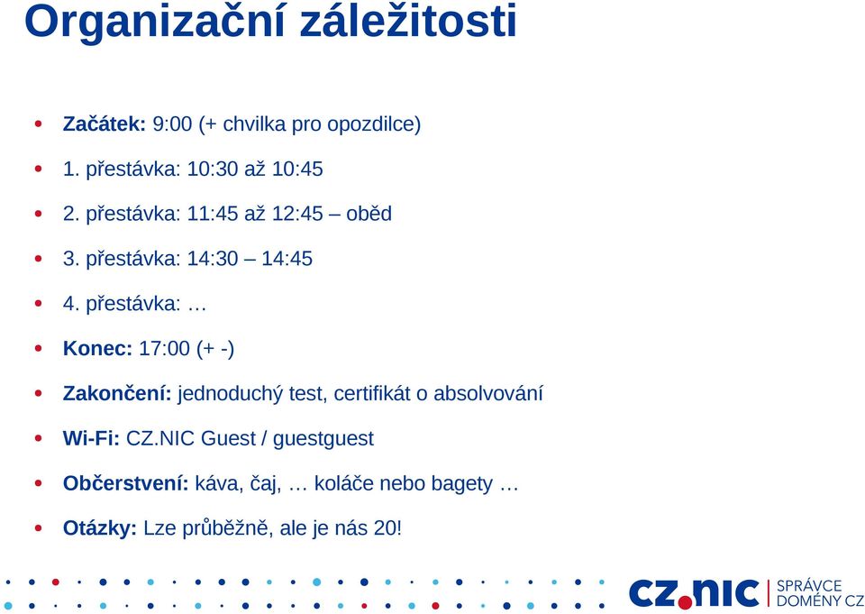 přestávka: Konec: 17:00 (+ -) Zakončení: jednoduchý test, certifikát o absolvování