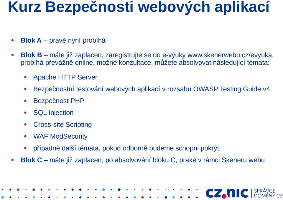 cz/evyuka, probíhá převážně online, možné konzultace, můžete absolvovat následující témata: Apache HTTP Server Bezpečnostní