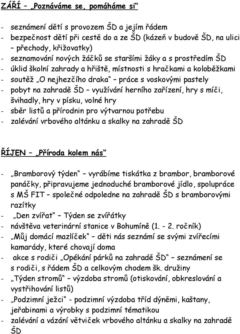 zařízení, hry s míči, švihadly, hry v písku, volné hry - sběr listů a přírodnin pro výtvarnou potřebu - zalévání vrbového altánku a skalky na zahradě ŠD ŘÍJEN Příroda kolem nás - Bramborový týden