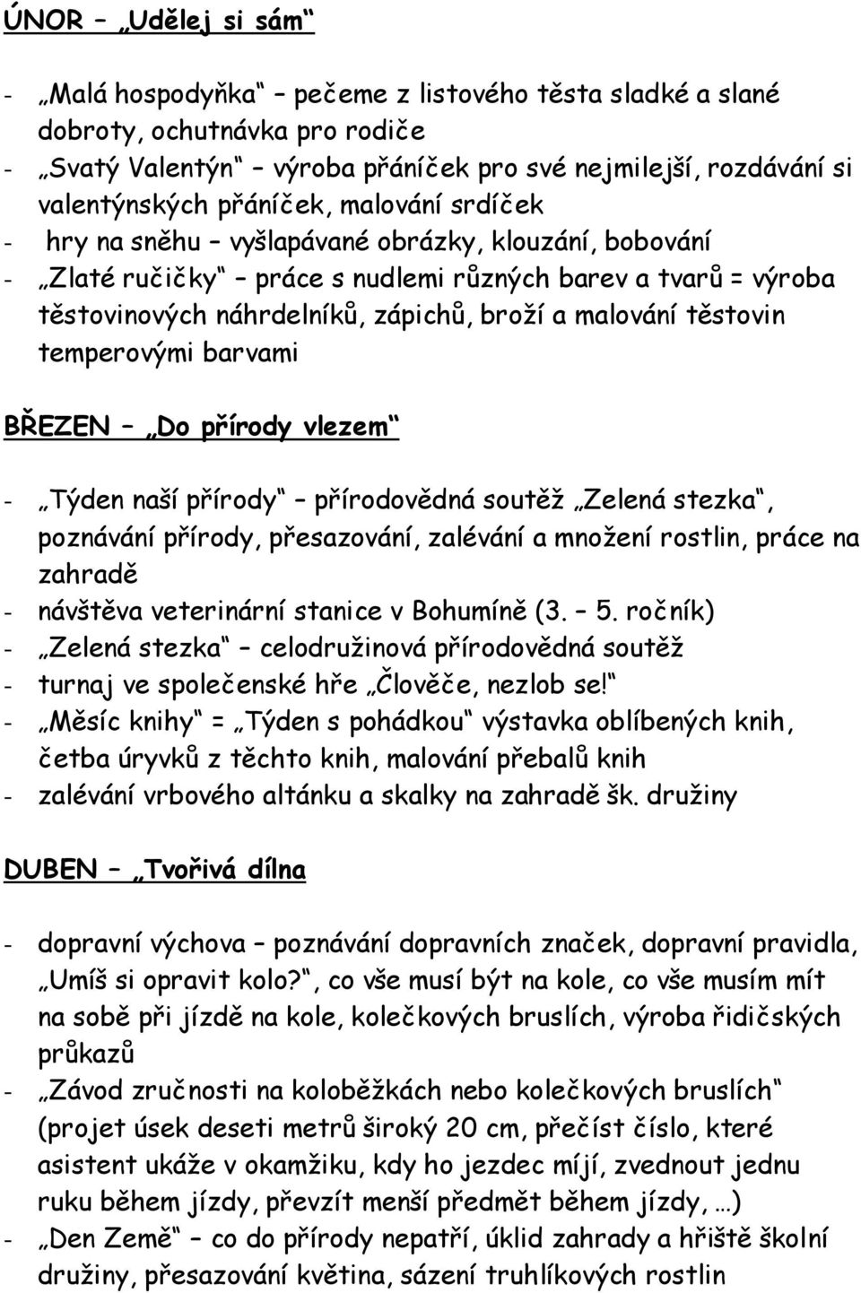 temperovými barvami BŘEZEN Do přírody vlezem - Týden naší přírody přírodovědná soutěž Zelená stezka, poznávání přírody, přesazování, zalévání a množení rostlin, práce na zahradě - návštěva