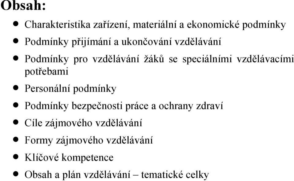 potřebami Personální podmínky Podmínky bezpečnosti práce a ochrany zdraví Cíle