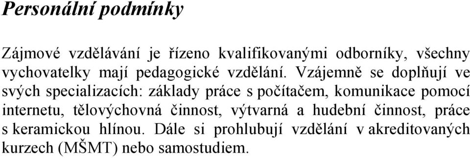 Vzájemně se doplňují ve svých specializacích: základy práce s počítačem, komunikace pomocí