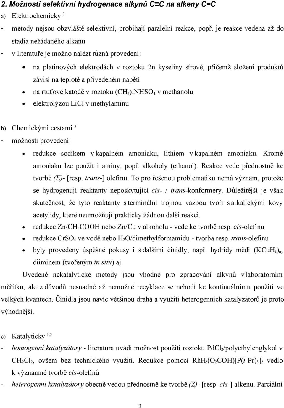 přivedeném napětí na rtuťové katodě v roztoku (CH 3 ) 4 NHSO 4 v methanolu elektrolýzou LiCl v methylaminu b) Chemickými cestami 3 - možnosti provedení: redukce sodíkem v kapalném amoniaku, lithiem v