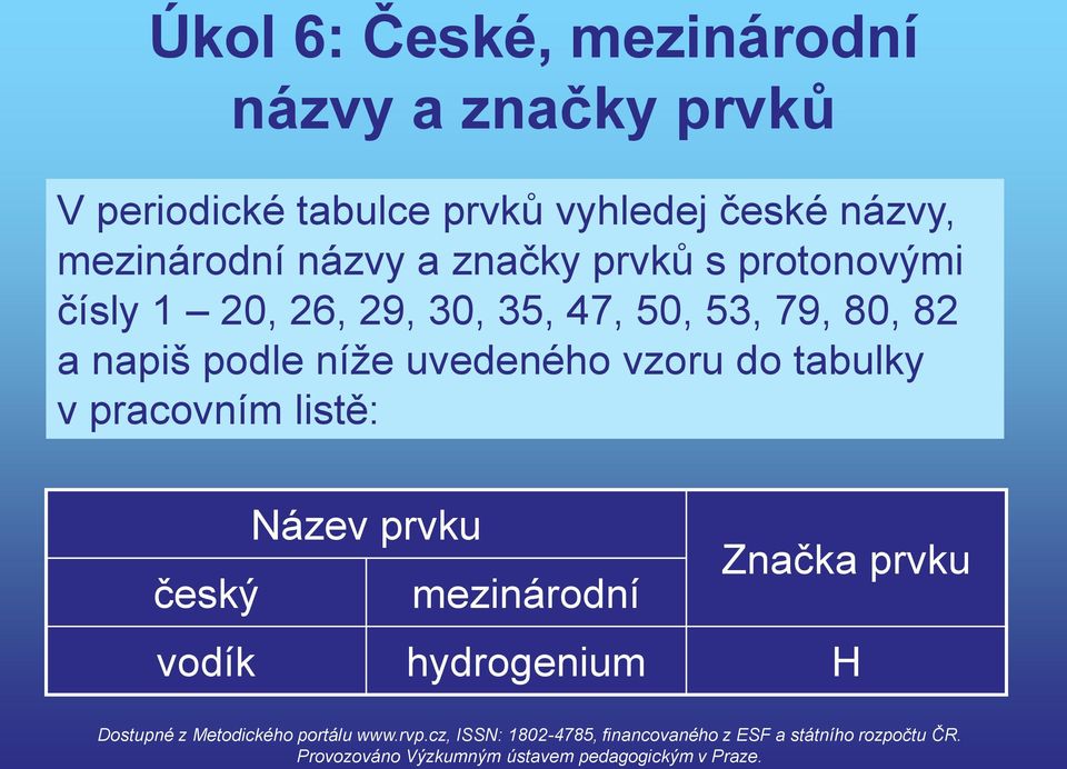 26, 29, 30, 35, 47, 50, 53, 79, 80, 82 a napiš podle níže uvedeného vzoru do