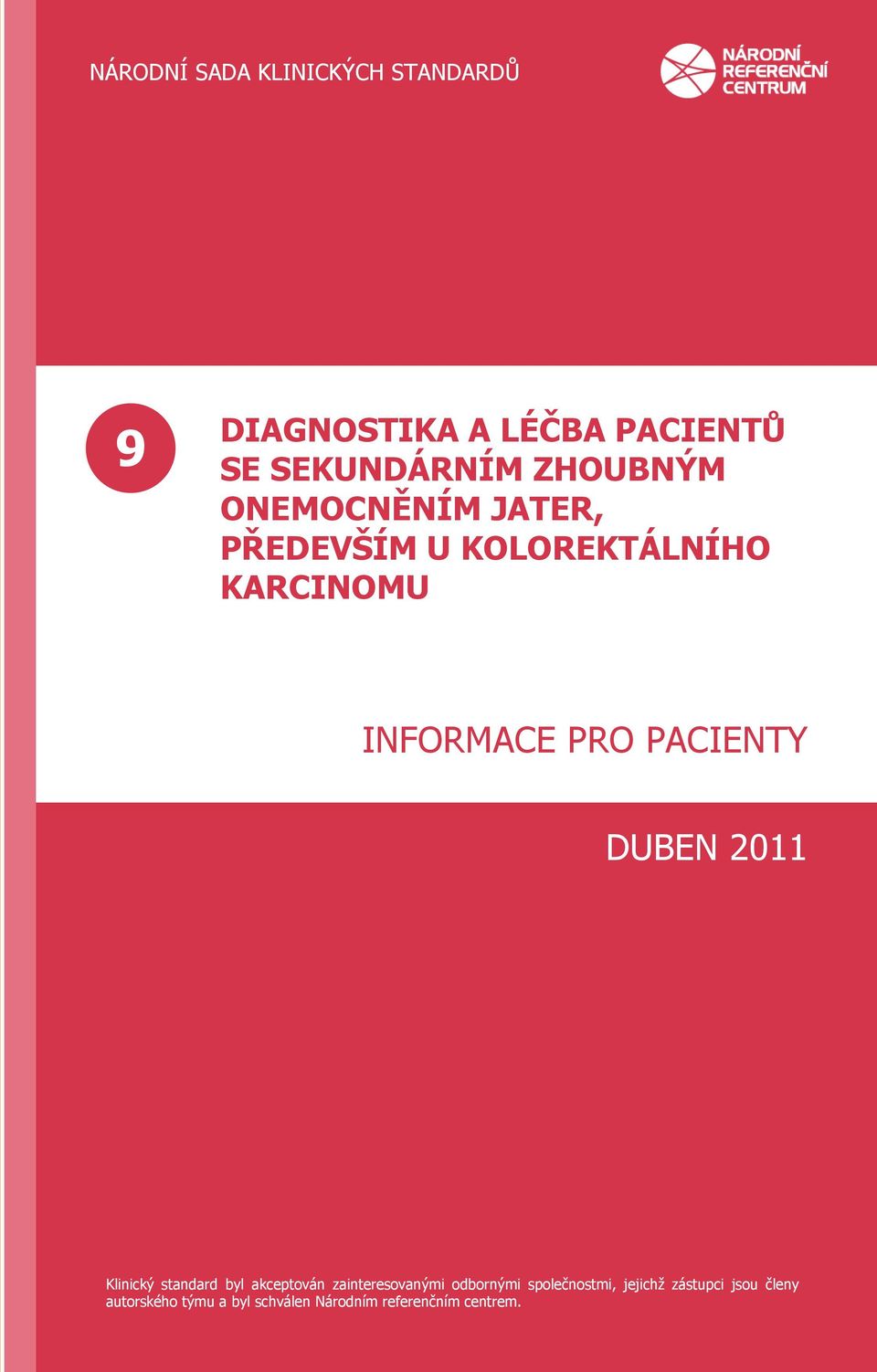 KOLOREKTÁLNÍHO KARCINOMU INFORMACE PRO PACIENTY DUBEN 2011 Klinický standard byl akceptován zainteresovanými odbornými