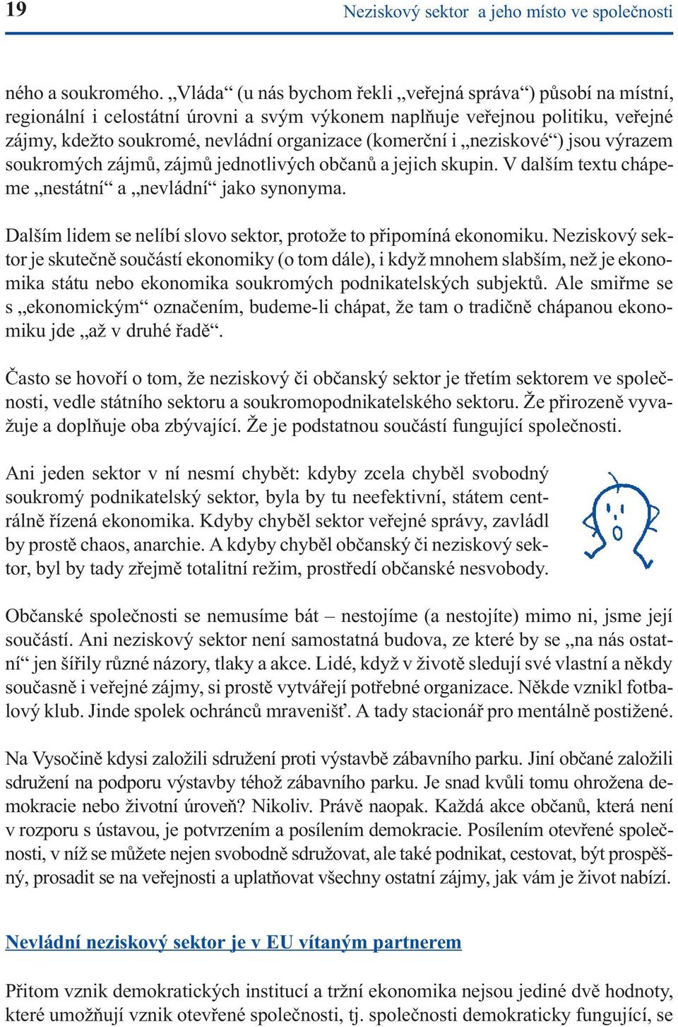 neziskové ) jsou výrazem soukromých zájmù, zájmù jednotlivých obèanù a jejich skupin. V dalším textu chápeme nestátní a nevládní jako synonyma.