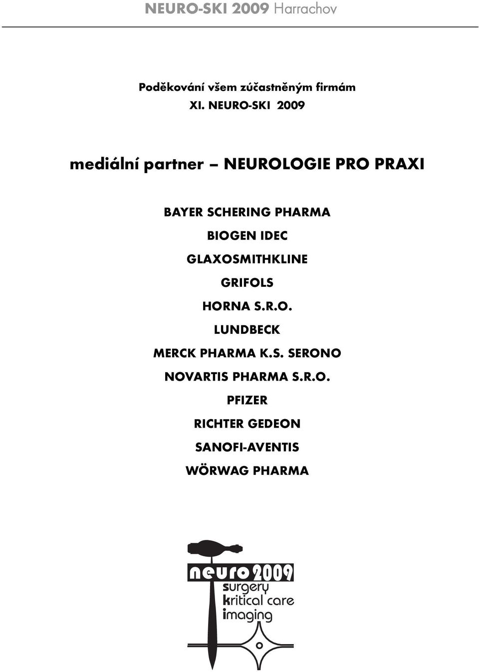 PHARMA BIOGEN IDEC GLAXOSMITHKLINE GRIFOLS HORNA S.R.O. LUNDBECK MERCK PHARMA K.