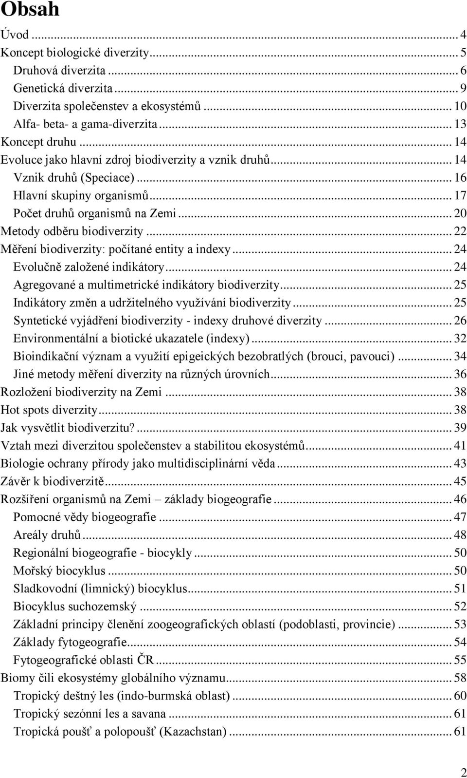 .. 22 Měření biodiverzity: počítané entity a indexy... 24 Evolučně založené indikátory... 24 Agregované a multimetrické indikátory biodiverzity.